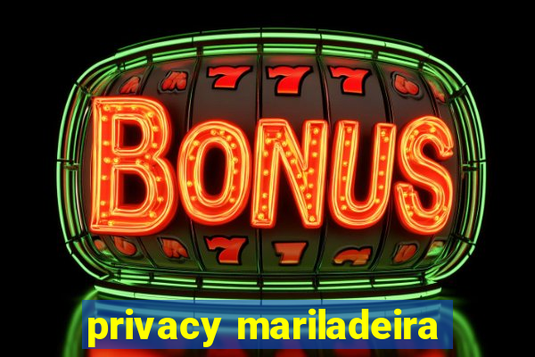 privacy mariladeira